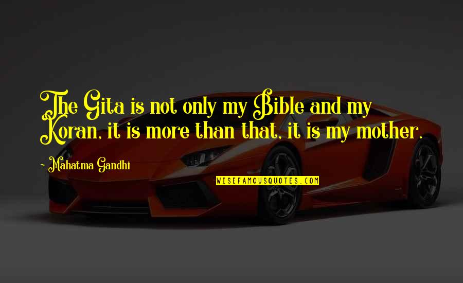 Cytoplasm Analogy Quotes By Mahatma Gandhi: The Gita is not only my Bible and