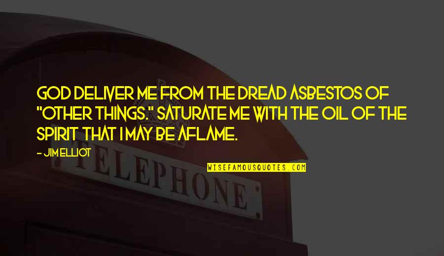 Cytosine Quotes By Jim Elliot: God deliver me from the dread asbestos of