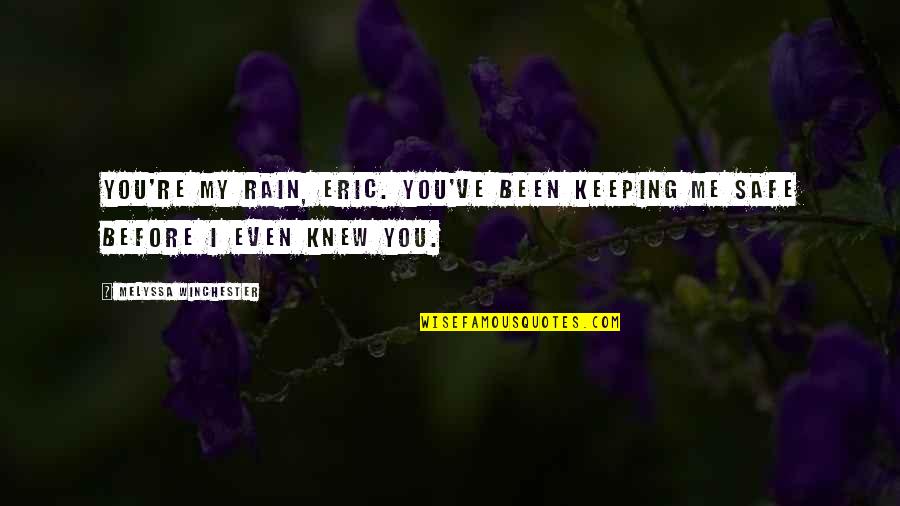 Cytowanie Quotes By Melyssa Winchester: You're my rain, Eric. You've been keeping me Cytowanie Quotes By Melyssa Winchester: You're my rain, Eric. You've been keeping me