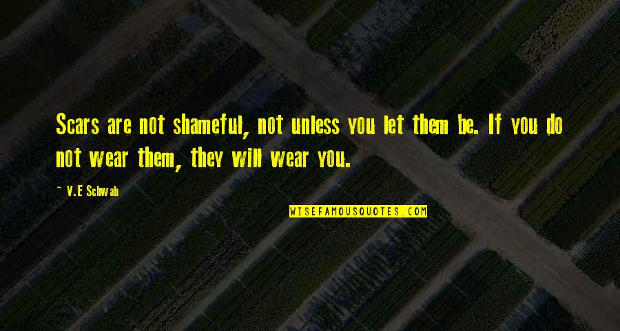 Cytowanie Quotes By V.E Schwab: Scars are not shameful, not unless you let Cytowanie Quotes By V.E Schwab: Scars are not shameful, not unless you let