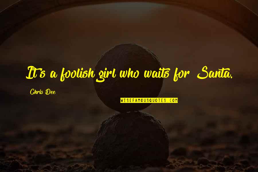 Cytus 2 Quotes By Chris Dee: It's a foolish girl who waits for Santa. Cytus 2 Quotes By Chris Dee: It's a foolish girl who waits for Santa.
