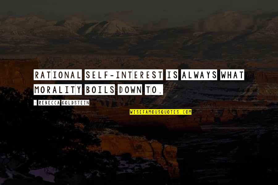 Cytus 2 Quotes By Rebecca Goldstein: Rational self-interest is always what morality boils down Cytus 2 Quotes By Rebecca Goldstein: Rational self-interest is always what morality boils down