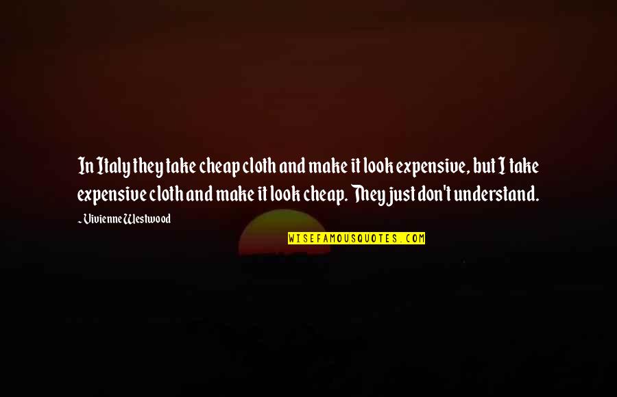 Cywinski Zory Quotes By Vivienne Westwood: In Italy they take cheap cloth and make Cywinski Zory Quotes By Vivienne Westwood: In Italy they take cheap cloth and make