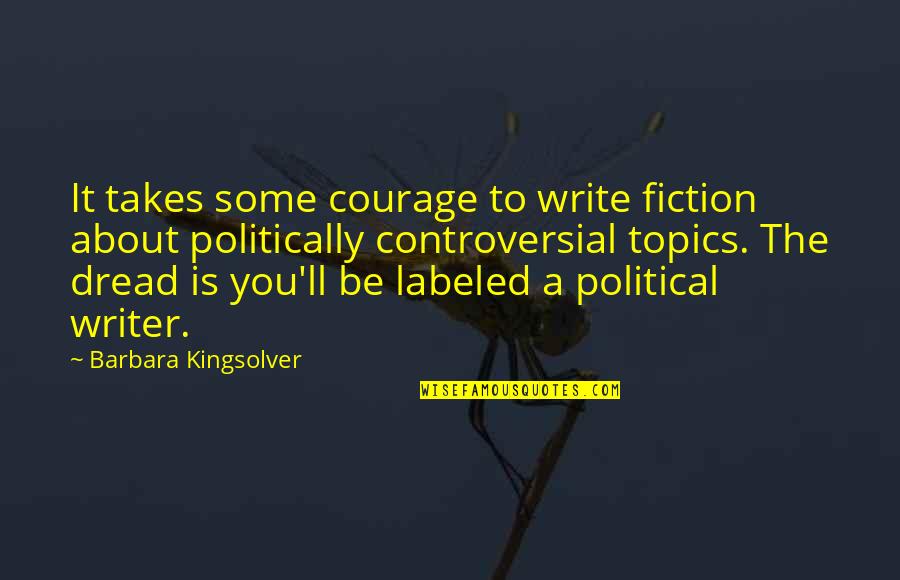 Czaika Blueberry Quotes By Barbara Kingsolver: It takes some courage to write fiction about
