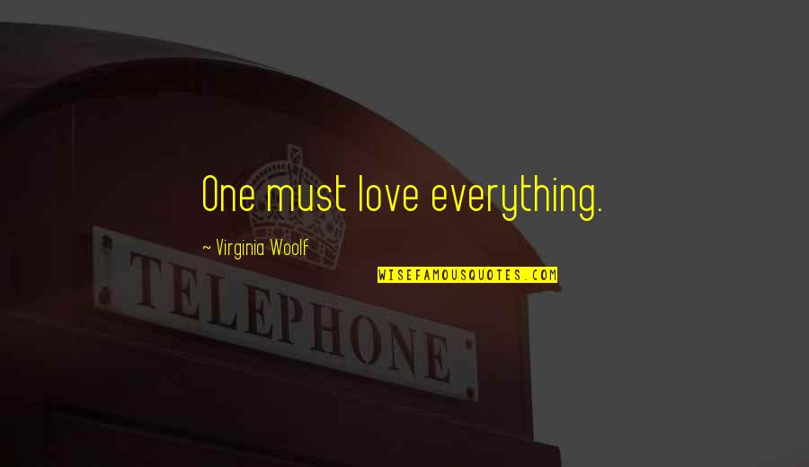 Czajkowski Higgins Quotes By Virginia Woolf: One must love everything.