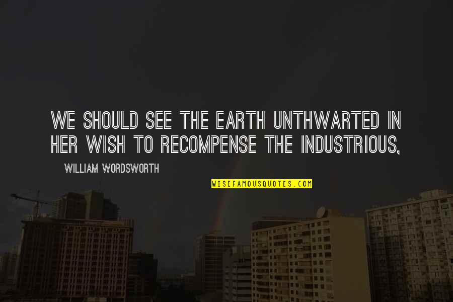 Czam Mauritius Quotes By William Wordsworth: we should see the earth Unthwarted in her Czam Mauritius Quotes By William Wordsworth: we should see the earth Unthwarted in her