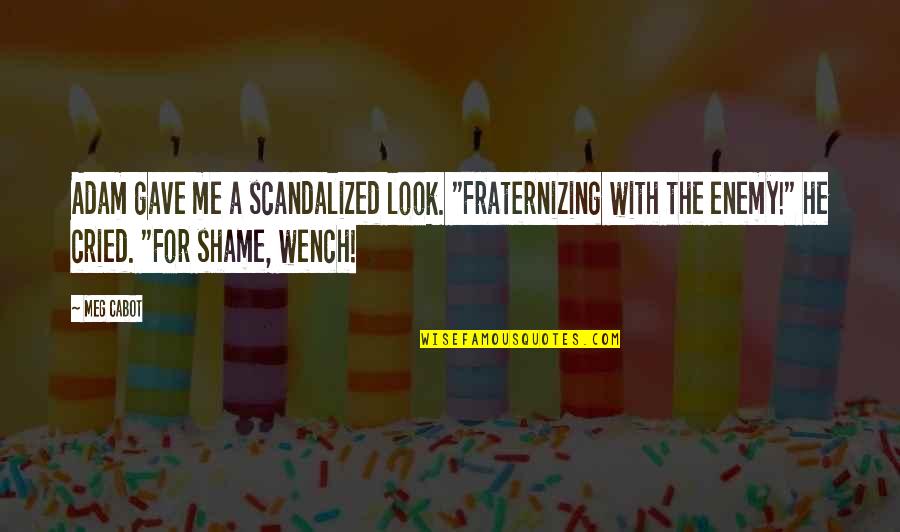 Czaplicki Florida Quotes By Meg Cabot: Adam gave me a scandalized look. "Fraternizing with Czaplicki Florida Quotes By Meg Cabot: Adam gave me a scandalized look. "Fraternizing with