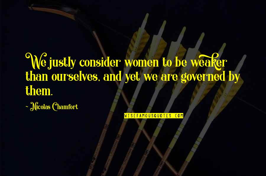 Czar Nicholas Ii Quotes By Nicolas Chamfort: We justly consider women to be weaker than