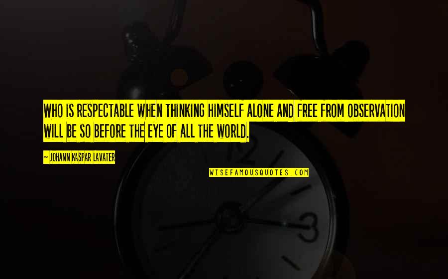 Czardas Monti Quotes By Johann Kaspar Lavater: Who is respectable when thinking himself alone and