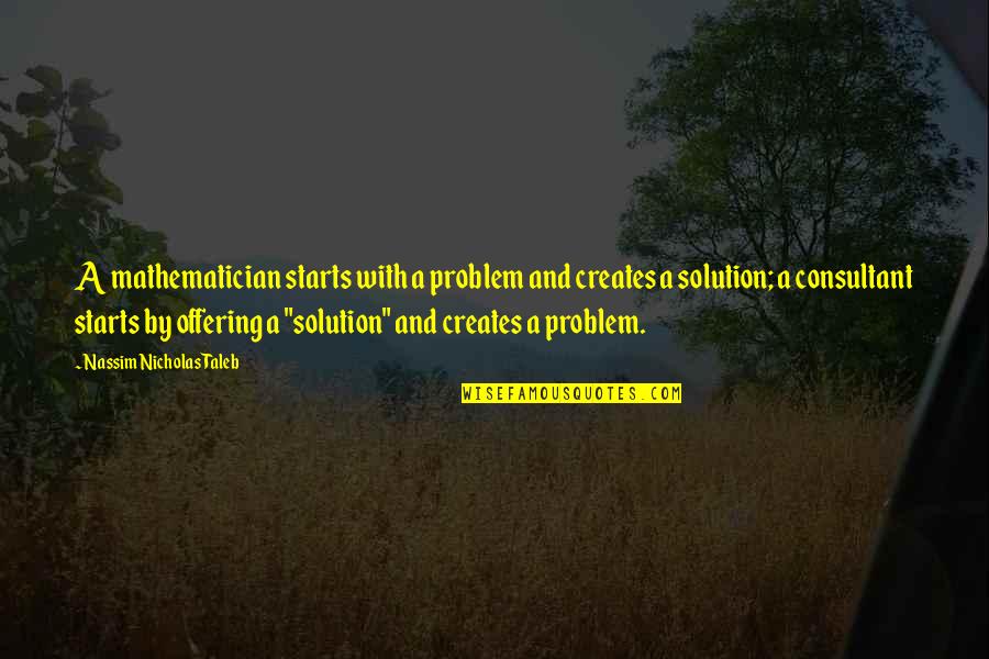 Czardas Monti Quotes By Nassim Nicholas Taleb: A mathematician starts with a problem and creates