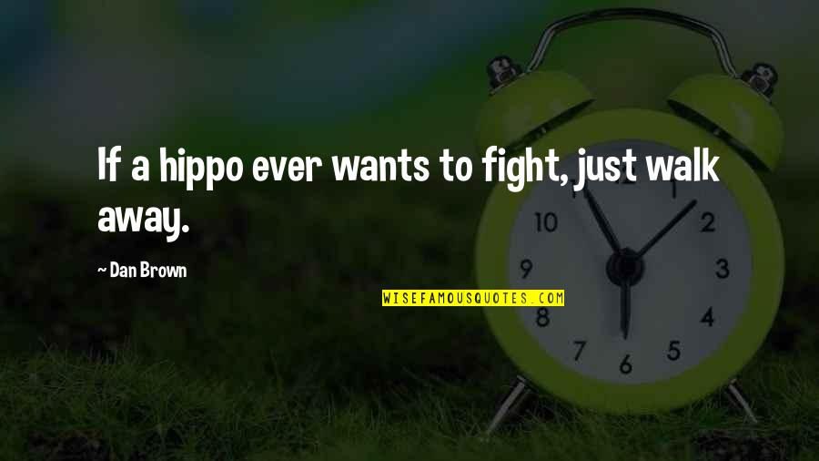 Czarina Kaftans Quotes By Dan Brown: If a hippo ever wants to fight, just
