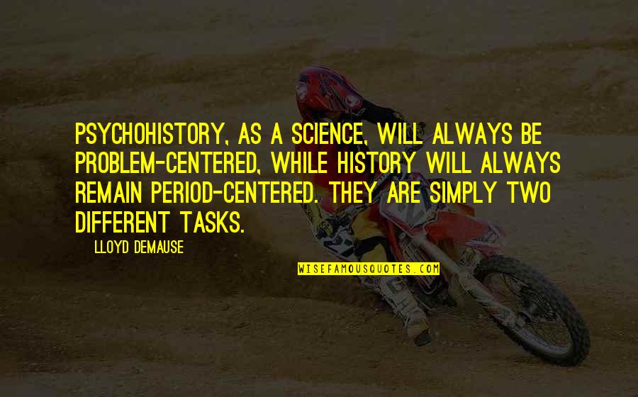 Czarne Chmury Quotes By Lloyd DeMause: Psychohistory, as a science, will always be problem-centered, Czarne Chmury Quotes By Lloyd DeMause: Psychohistory, as a science, will always be problem-centered,