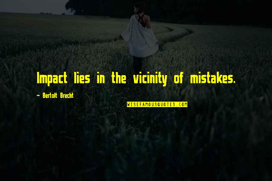 Czarne Stopy Quotes By Bertolt Brecht: Impact lies in the vicinity of mistakes.