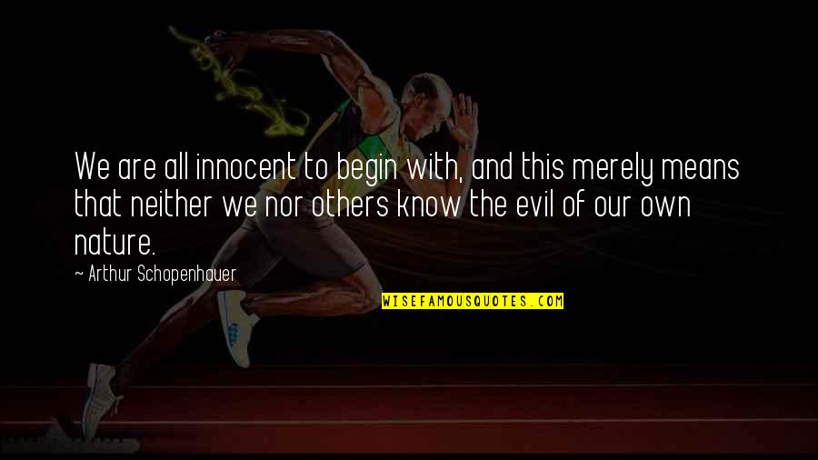 Czarnecki 2 Quotes By Arthur Schopenhauer: We are all innocent to begin with, and Czarnecki 2 Quotes By Arthur Schopenhauer: We are all innocent to begin with, and