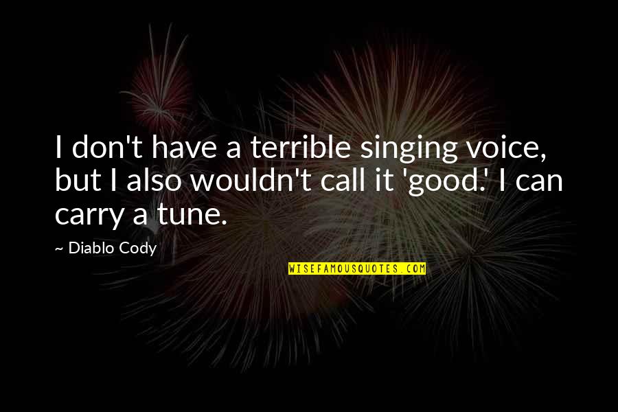Czarniak Bruins Quotes By Diablo Cody: I don't have a terrible singing voice, but Czarniak Bruins Quotes By Diablo Cody: I don't have a terrible singing voice, but