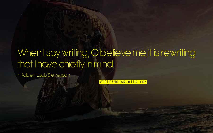 Czars Daughters Quotes By Robert Louis Stevenson: When I say writing, O believe me, it Czars Daughters Quotes By Robert Louis Stevenson: When I say writing, O believe me, it