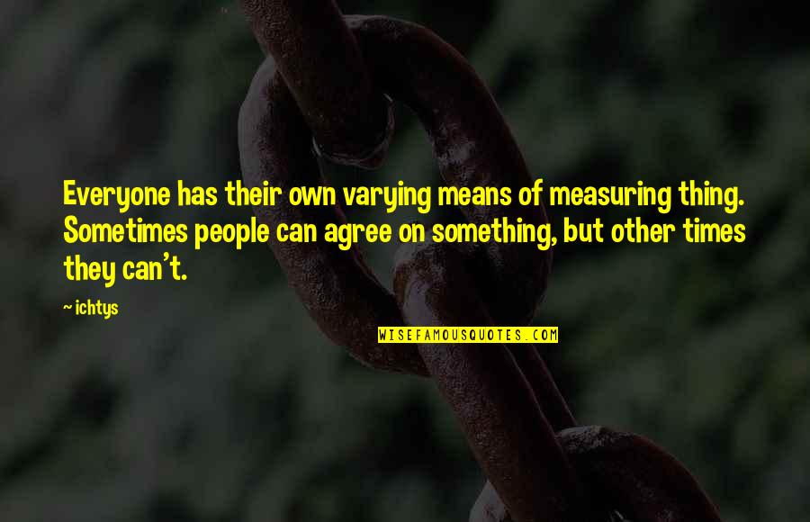 Czas Past Quotes By Ichtys: Everyone has their own varying means of measuring