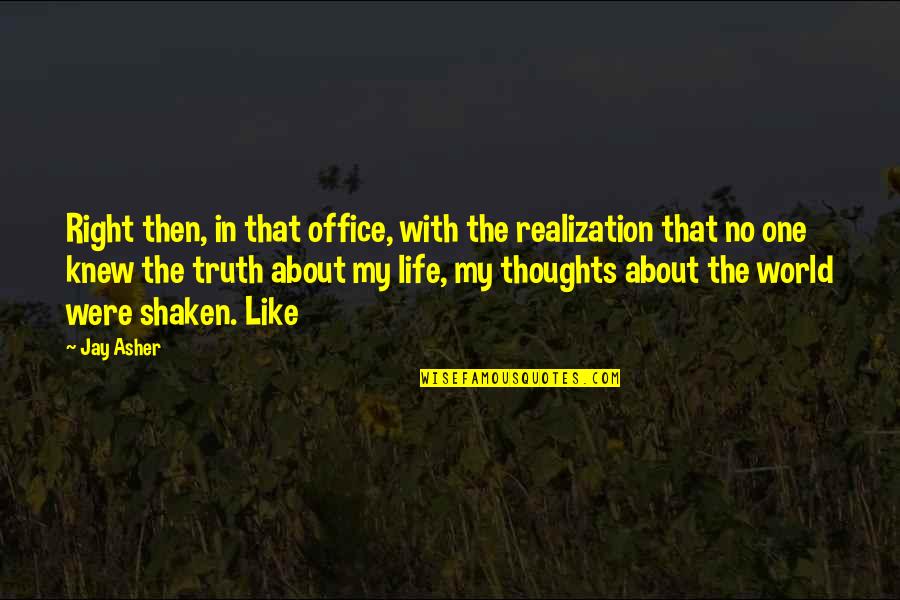 Czas Past Quotes By Jay Asher: Right then, in that office, with the realization