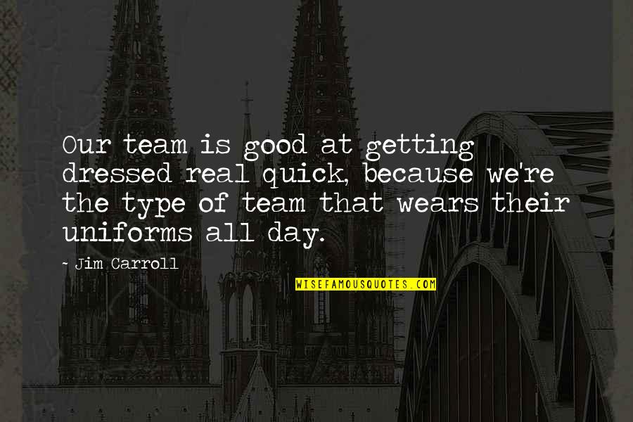 Czasami Jestem Quotes By Jim Carroll: Our team is good at getting dressed real