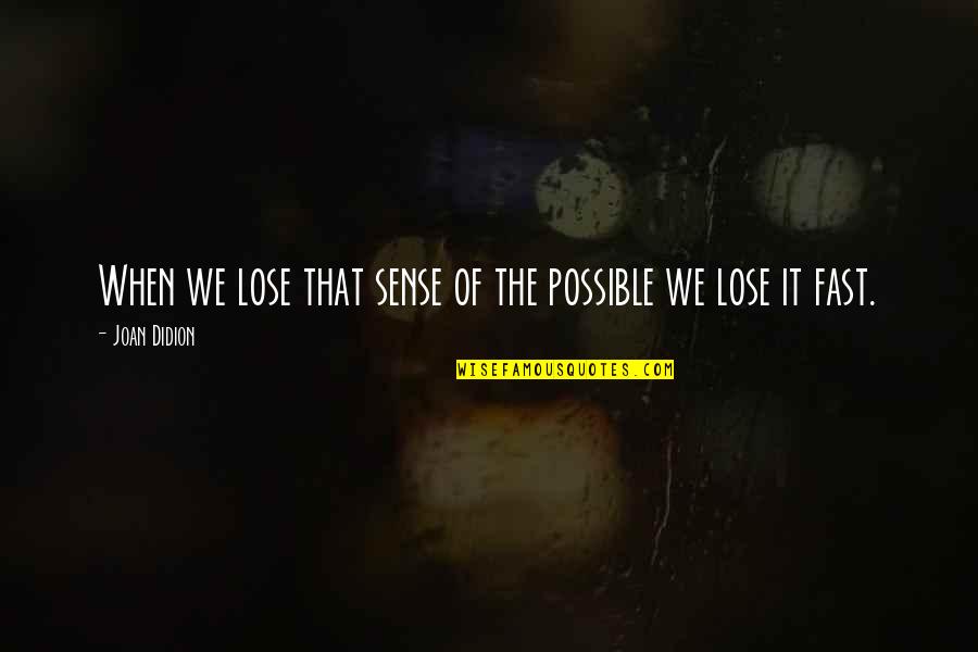 Czasem W Quotes By Joan Didion: When we lose that sense of the possible Czasem W Quotes By Joan Didion: When we lose that sense of the possible