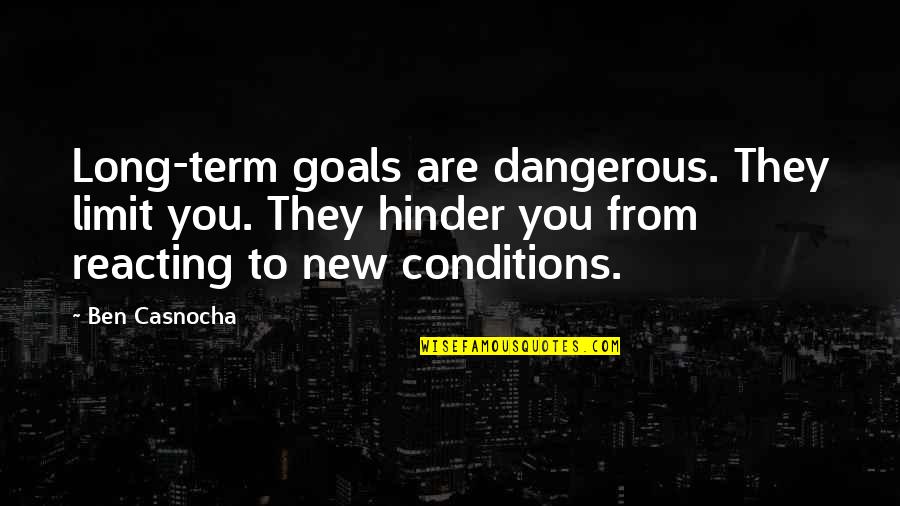 Czaswlas Quotes By Ben Casnocha: Long-term goals are dangerous. They limit you. They Czaswlas Quotes By Ben Casnocha: Long-term goals are dangerous. They limit you. They