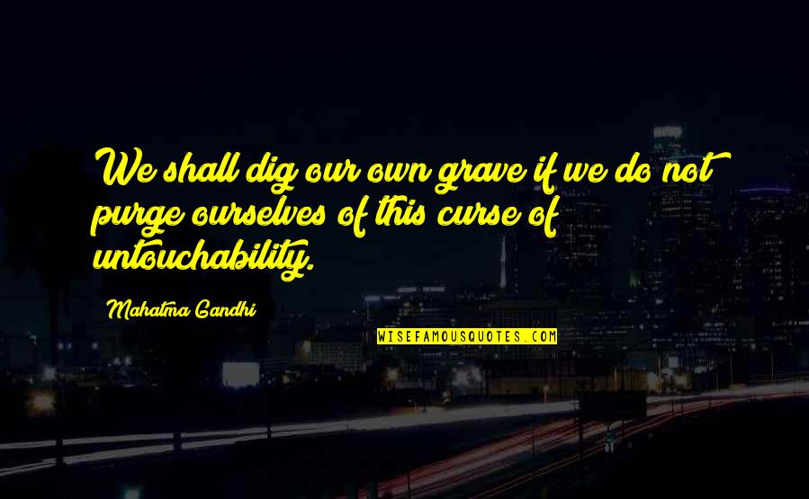 Czaswlas Quotes By Mahatma Gandhi: We shall dig our own grave if we Czaswlas Quotes By Mahatma Gandhi: We shall dig our own grave if we
