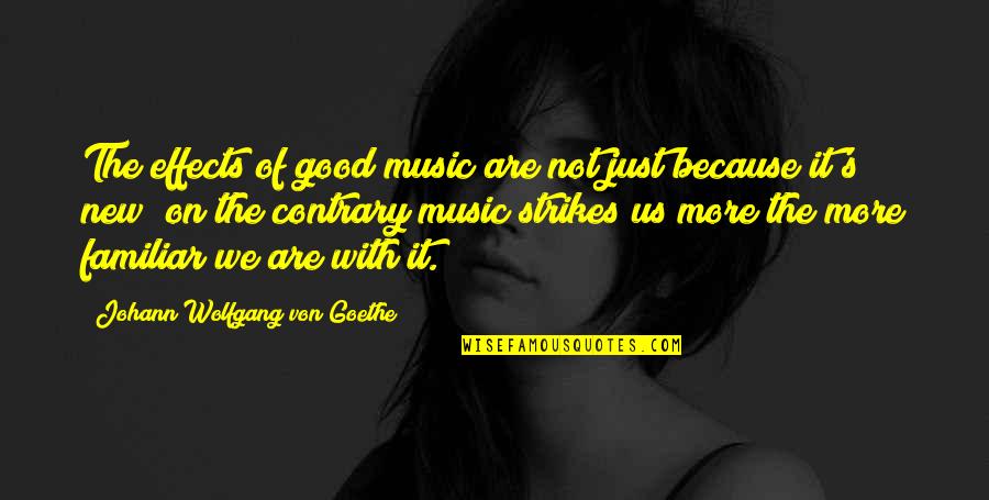 Czasy Angielskie Quotes By Johann Wolfgang Von Goethe: The effects of good music are not just