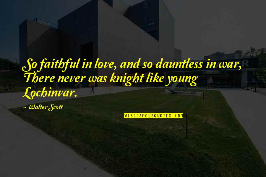 Cze Quotes By Walter Scott: So faithful in love, and so dauntless in Cze Quotes By Walter Scott: So faithful in love, and so dauntless in