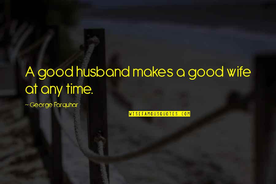 Czech Brothers Quotes By George Farquhar: A good husband makes a good wife at Czech Brothers Quotes By George Farquhar: A good husband makes a good wife at