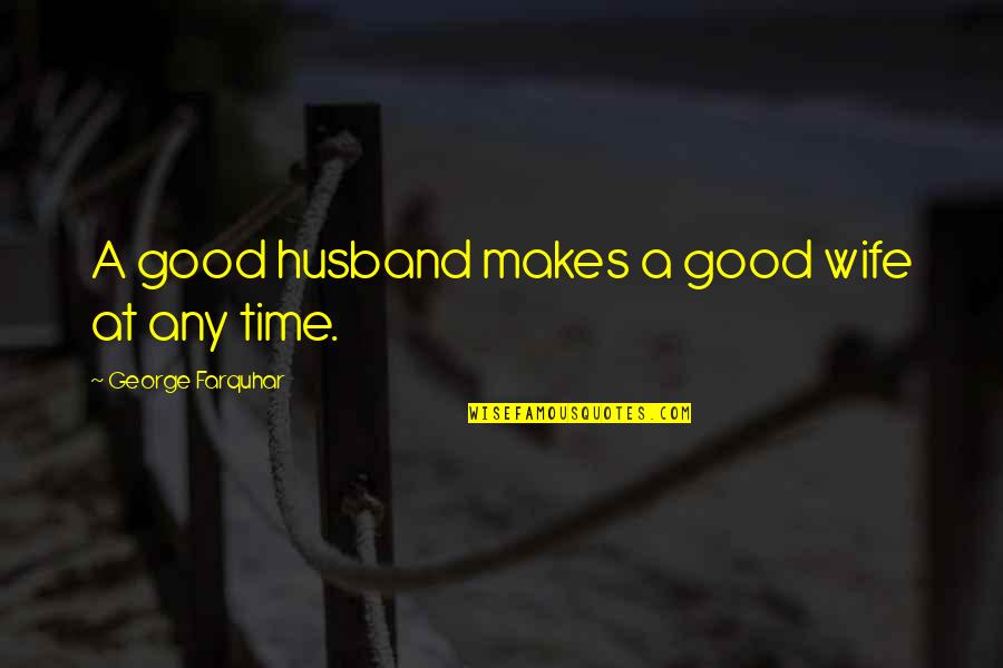 Czech Brothers Quotes By George Farquhar: A good husband makes a good wife at