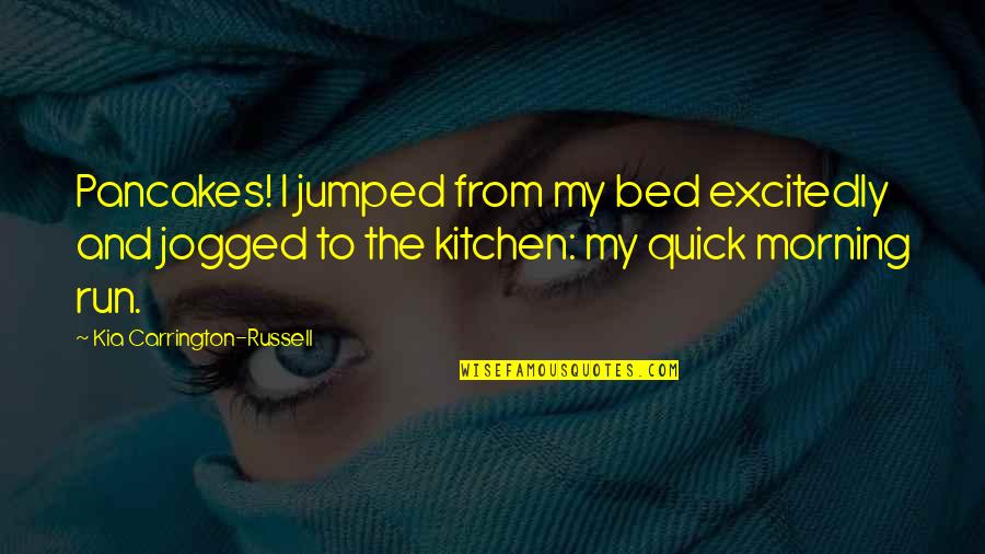 Czech Brothers Quotes By Kia Carrington-Russell: Pancakes! I jumped from my bed excitedly and