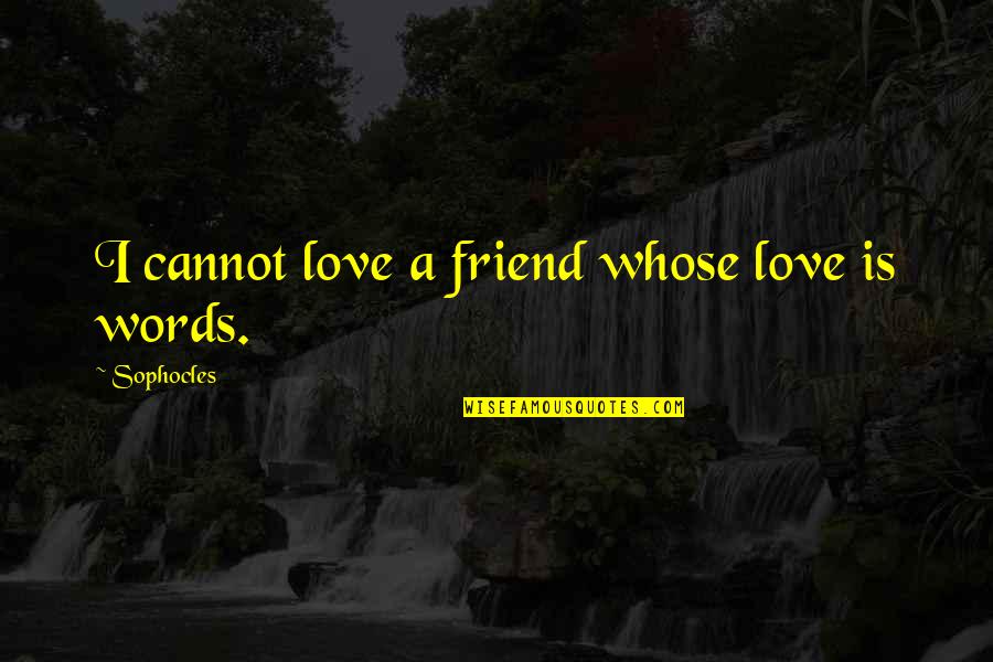 Czech Brothers Quotes By Sophocles: I cannot love a friend whose love is