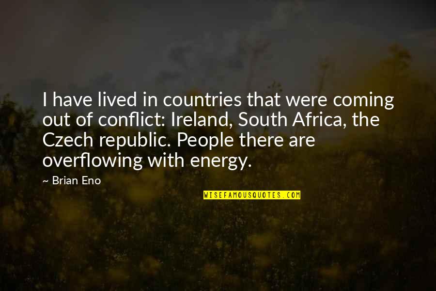 Czech Republic Quotes By Brian Eno: I have lived in countries that were coming