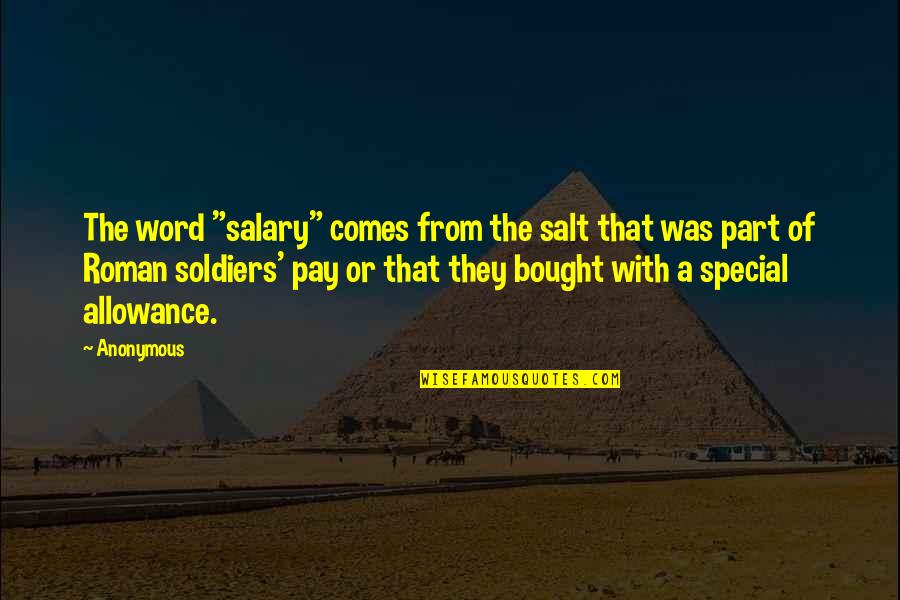 Czechness Quotes By Anonymous: The word "salary" comes from the salt that