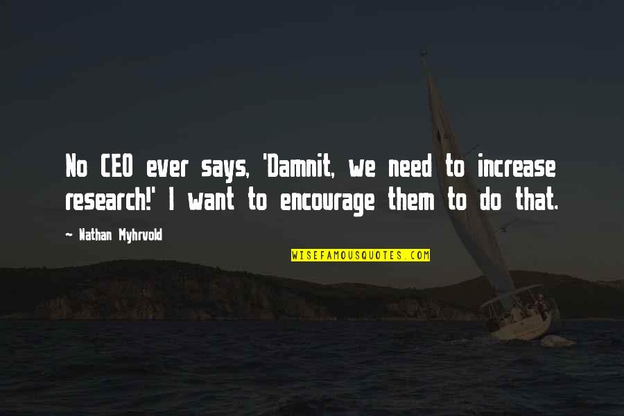 Czechoslovakia Quotes By Nathan Myhrvold: No CEO ever says, 'Damnit, we need to