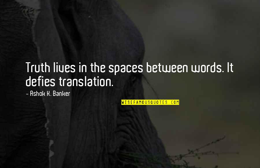Czechowska Kopec Quotes By Ashok K. Banker: Truth lives in the spaces between words. It Czechowska Kopec Quotes By Ashok K. Banker: Truth lives in the spaces between words. It