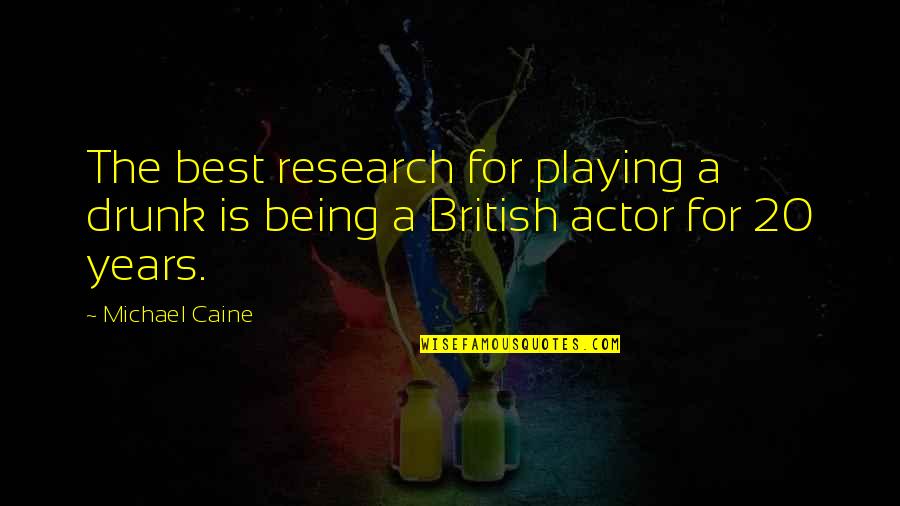 Czeisler Talk Quotes By Michael Caine: The best research for playing a drunk is