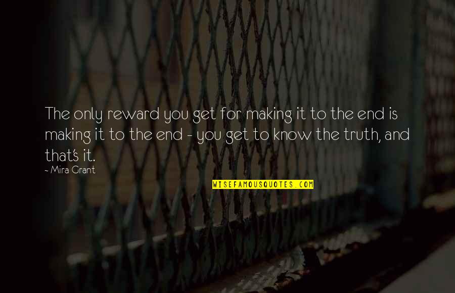 Czeisler Talk Quotes By Mira Grant: The only reward you get for making it Czeisler Talk Quotes By Mira Grant: The only reward you get for making it