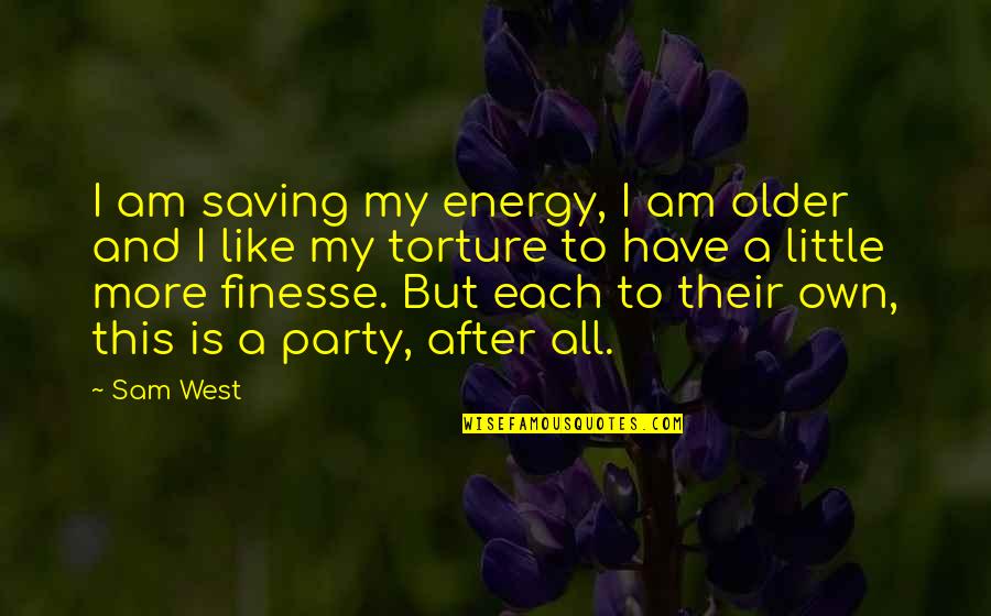 Czelenge Quotes By Sam West: I am saving my energy, I am older