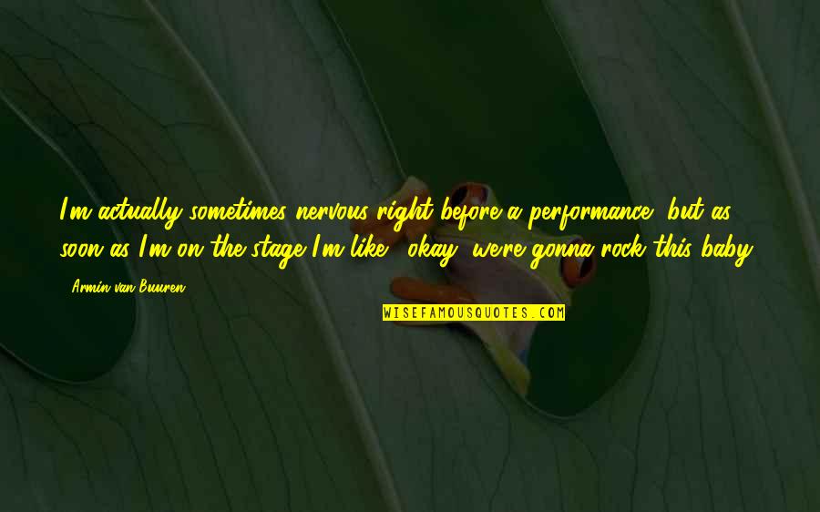 Czelusc Quotes By Armin Van Buuren: I'm actually sometimes nervous right before a performance,