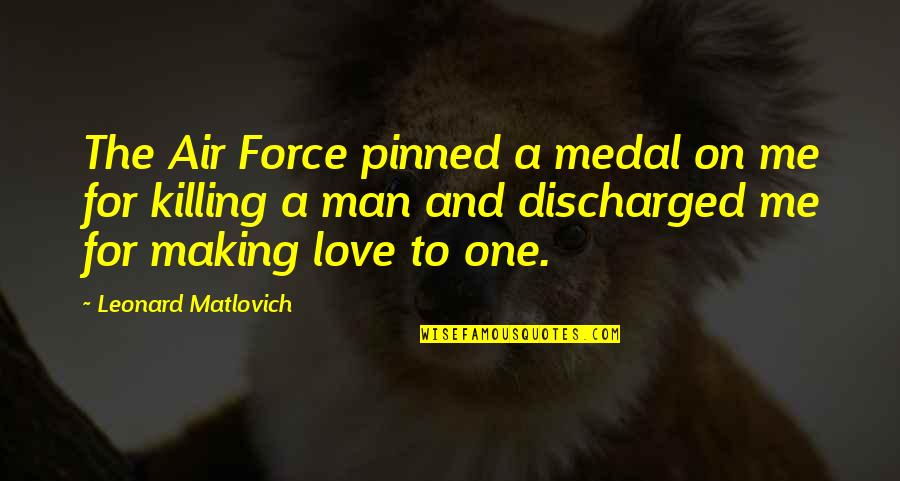 Czemko Quotes By Leonard Matlovich: The Air Force pinned a medal on me Czemko Quotes By Leonard Matlovich: The Air Force pinned a medal on me