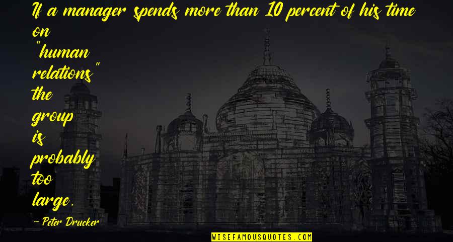 Czemko Quotes By Peter Drucker: If a manager spends more than 10 percent Czemko Quotes By Peter Drucker: If a manager spends more than 10 percent