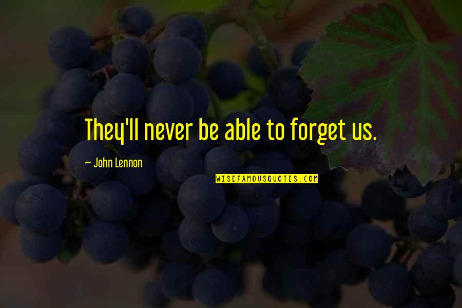 Czemu Spodnie Quotes By John Lennon: They'll never be able to forget us. Czemu Spodnie Quotes By John Lennon: They'll never be able to forget us.