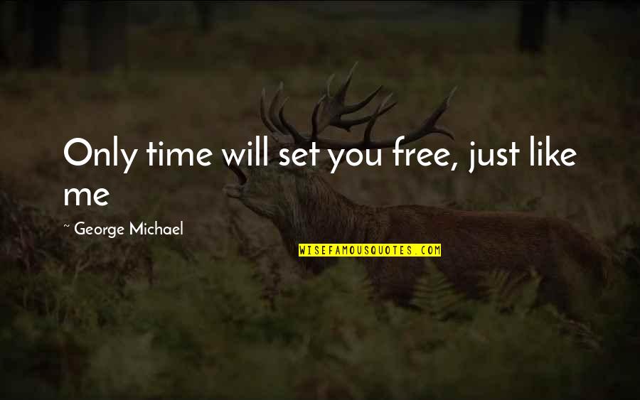 Czerkas Donna Quotes By George Michael: Only time will set you free, just like