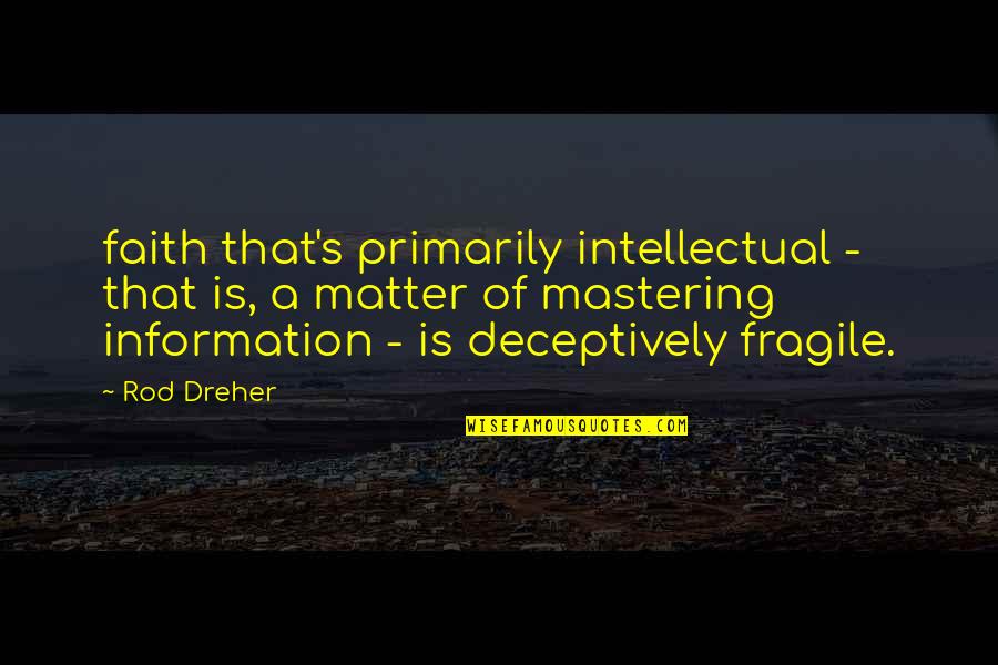 Czernberg Quotes By Rod Dreher: faith that's primarily intellectual - that is, a
