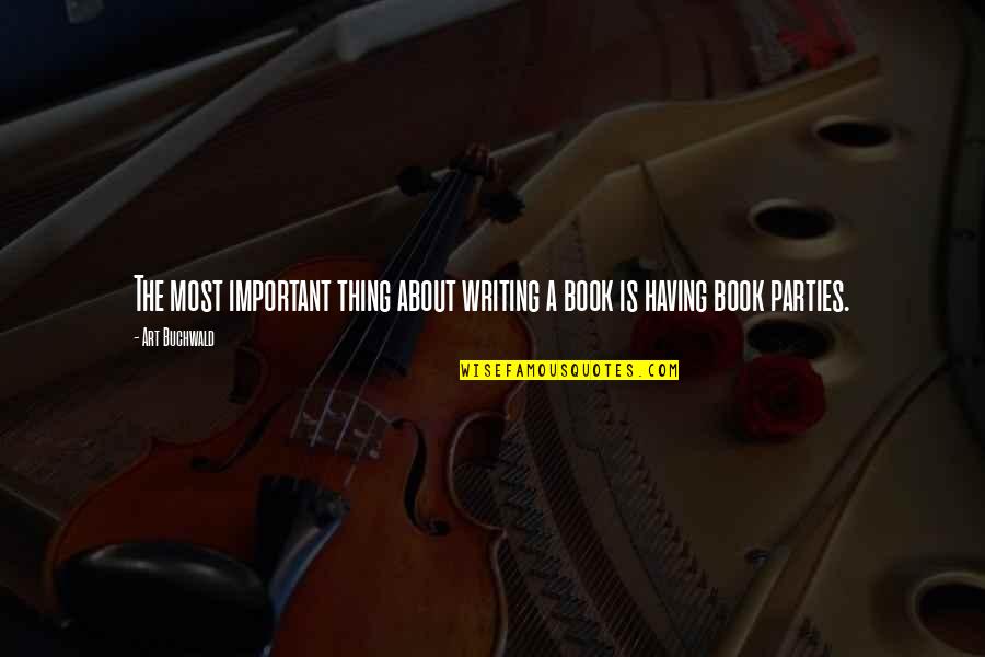 Czerniak Skory Quotes By Art Buchwald: The most important thing about writing a book
