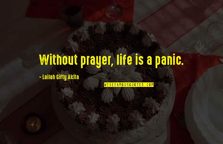 Czernich W Quotes By Lailah Gifty Akita: Without prayer, life is a panic.