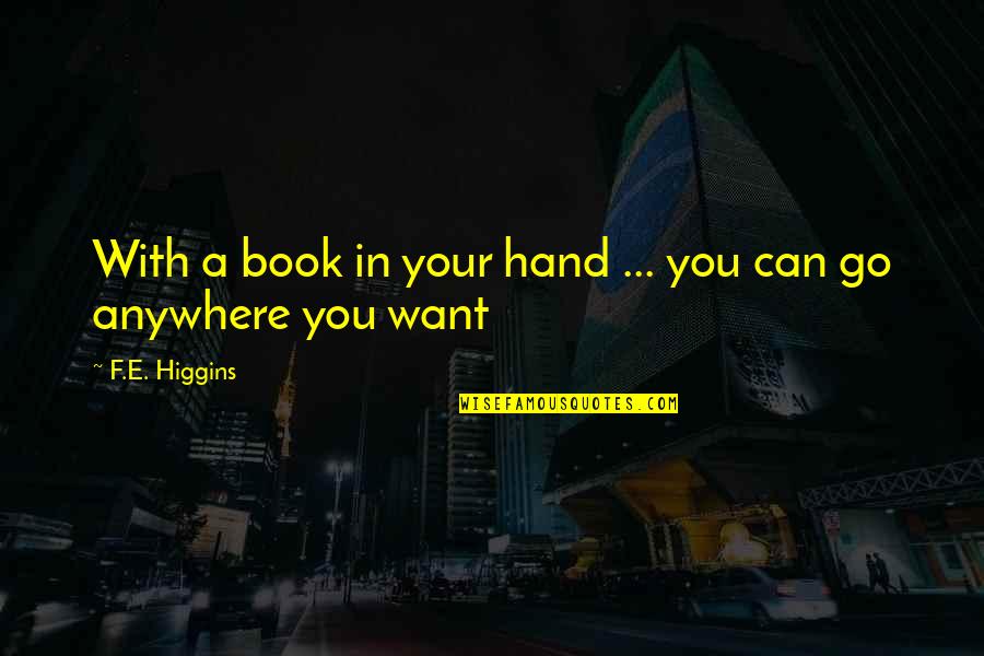 Czernichowska Quotes By F.E. Higgins: With a book in your hand ... you
