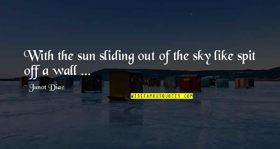 Czernin Palace Quotes By Junot Diaz: With the sun sliding out of the sky