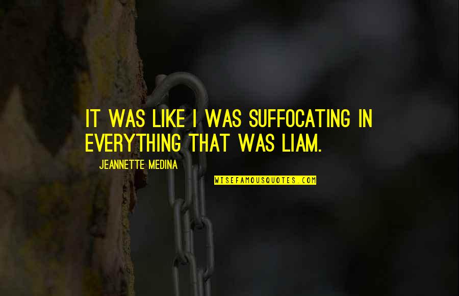 Czernobog God Quotes By Jeannette Medina: It was like I was suffocating in everything